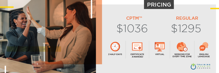 Training Needs Assessment Certificate: 2-Half Days, Certificate Awarded, Virtual, Sessions for Every Time Zone, English Language. Cost: $1036 for CPTMs or $1295